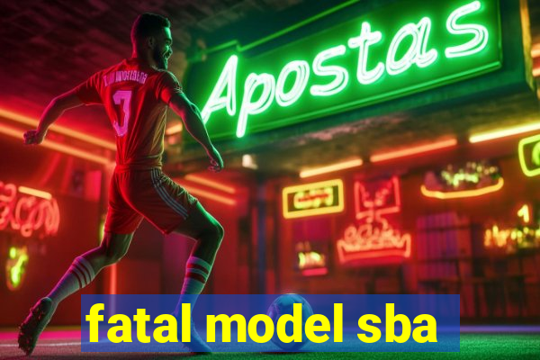 fatal model sba